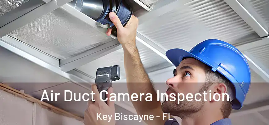  Air Duct Camera Inspection Key Biscayne - FL
