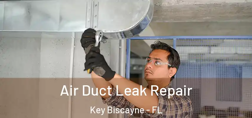  Air Duct Leak Repair Key Biscayne - FL