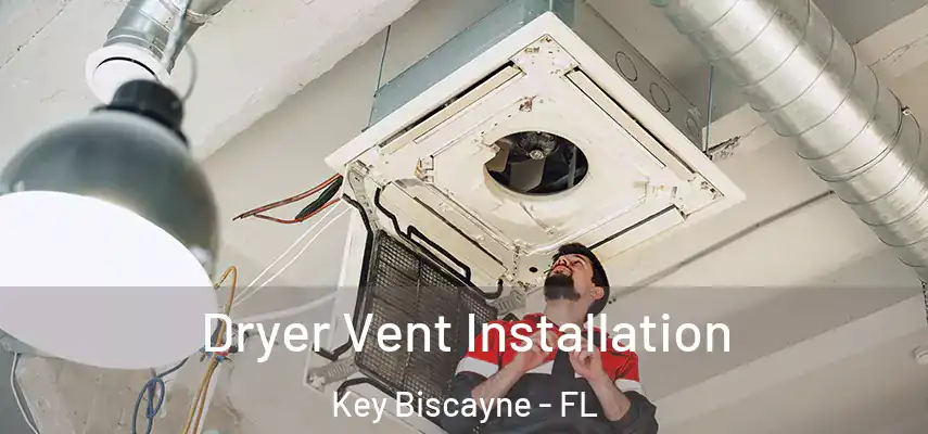  Dryer Vent Installation Key Biscayne - FL