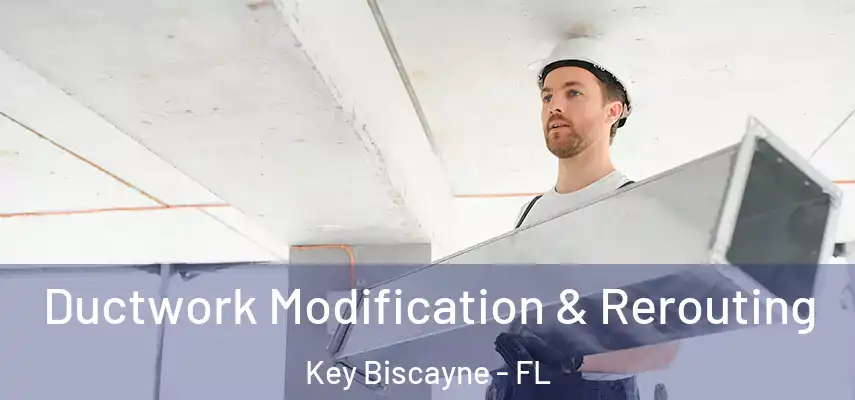  Ductwork Modification & Rerouting Key Biscayne - FL