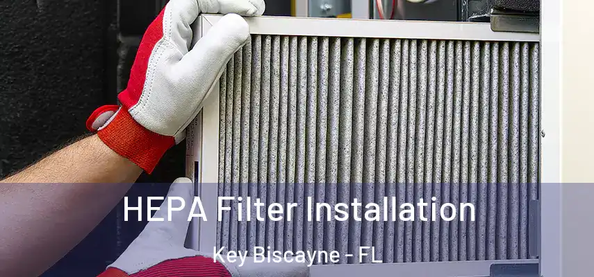 HEPA Filter Installation Key Biscayne - FL